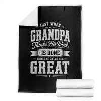 Funny Grandpa Throw Blanket Just When Grandpa Thinks His Work Is Done Someone Calls Him Great