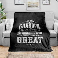 Funny Grandpa Throw Blanket Just When Grandpa Thinks His Work Is Done Someone Calls Him Great