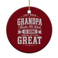 Funny Grandpa Ceramic Ornament Just When Grandpa Thinks His Work Is Done Someone Calls Him Great