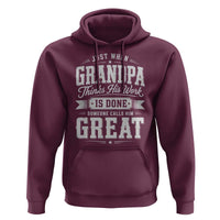 Funny Grandpa Hoodie Just When Grandpa Thinks His Work Is Done Someone Calls Him Great