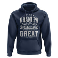 Funny Grandpa Hoodie Just When Grandpa Thinks His Work Is Done Someone Calls Him Great