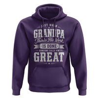 Funny Grandpa Hoodie Just When Grandpa Thinks His Work Is Done Someone Calls Him Great