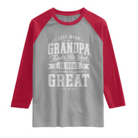 Funny Grandpa Raglan Shirt Just When Grandpa Thinks His Work Is Done Someone Calls Him Great