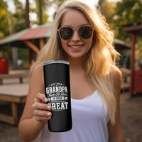 Funny Grandpa Skinny Tumbler Just When Grandpa Thinks His Work Is Done Someone Calls Him Great