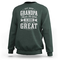 Funny Grandpa Sweatshirt Just When Grandpa Thinks His Work Is Done Someone Calls Him Great
