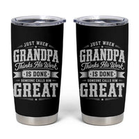 Funny Grandpa Tumbler Cup Just When Grandpa Thinks His Work Is Done Someone Calls Him Great