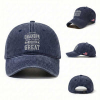 Funny Grandpa Washed Cotton Baseball Cap Just When Grandpa Thinks His Work Is Done Someone Calls Him Great