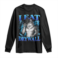 I Eat Drywall Funny Alpha Wolf Long Sleeve Shirt Stupid Brainrot Meme Edging Werewolf Boootleg Graphic