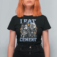 I Eat Cement Funny Alpha Wolf Meme T Shirt For Women Stupid Brainrot Meme Edging Werewolf Boootleg Graphic