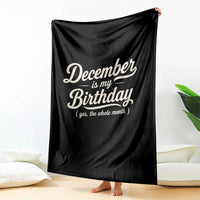 December Is My Birthday Yes The Whole Month Throw Blanket Funny December Bday Month Gifts