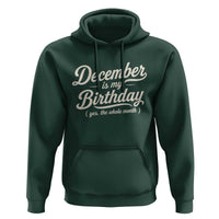 December Is My Birthday Yes The Whole Month Hoodie Funny December Bday Month Gifts