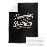 November Is My Birthday Yes The Whole Month Throw Blanket Funny November Bday Month Gifts