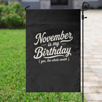 November Is My Birthday Yes The Whole Month Garden Flag Funny November Bday Month Gifts