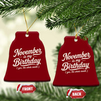 November Is My Birthday Yes The Whole Month Ceramic Ornament Funny November Bday Month Gifts