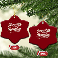 November Is My Birthday Yes The Whole Month Ceramic Ornament Funny November Bday Month Gifts
