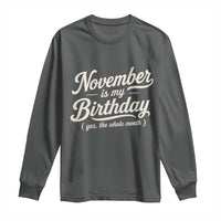 November Is My Birthday Yes The Whole Month Long Sleeve Shirt Funny November Bday Month Gifts