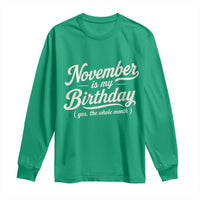 November Is My Birthday Yes The Whole Month Long Sleeve Shirt Funny November Bday Month Gifts