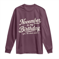 November Is My Birthday Yes The Whole Month Long Sleeve Shirt Funny November Bday Month Gifts