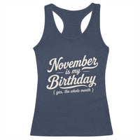 November Is My Birthday Yes The Whole Month Racerback Tank Top Funny November Bday Month Gifts