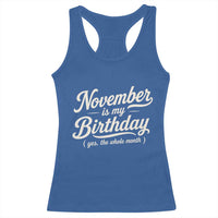 November Is My Birthday Yes The Whole Month Racerback Tank Top Funny November Bday Month Gifts