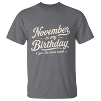 November Is My Birthday Yes The Whole Month T Shirt Funny November Bday Month Gifts
