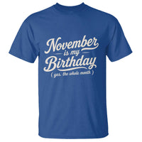 November Is My Birthday Yes The Whole Month T Shirt Funny November Bday Month Gifts