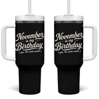 November Is My Birthday Yes The Whole Month Tumbler With Handle Funny November Bday Month Gifts