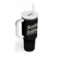 November Is My Birthday Yes The Whole Month Tumbler With Handle Funny November Bday Month Gifts