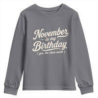 November Is My Birthday Yes The Whole Month Youth Sweatshirt Funny November Bday Month Gifts