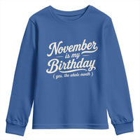 November Is My Birthday Yes The Whole Month Youth Sweatshirt Funny November Bday Month Gifts