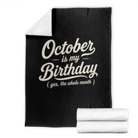 October Is My Birthday Yes The Whole Month Throw Blanket Funny October Bday Month Gifts