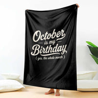 October Is My Birthday Yes The Whole Month Throw Blanket Funny October Bday Month Gifts