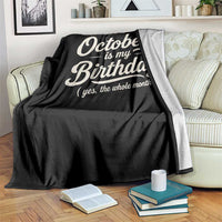October Is My Birthday Yes The Whole Month Throw Blanket Funny October Bday Month Gifts