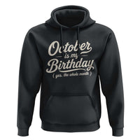 October Is My Birthday Yes The Whole Month Hoodie Funny October Bday Month Gifts