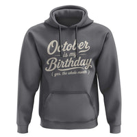 October Is My Birthday Yes The Whole Month Hoodie Funny October Bday Month Gifts