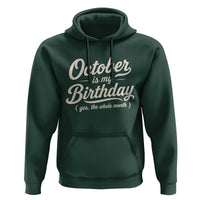 October Is My Birthday Yes The Whole Month Hoodie Funny October Bday Month Gifts