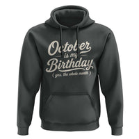 October Is My Birthday Yes The Whole Month Hoodie Funny October Bday Month Gifts