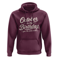 October Is My Birthday Yes The Whole Month Hoodie Funny October Bday Month Gifts
