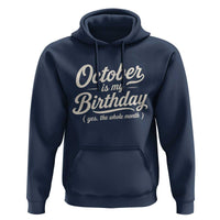 October Is My Birthday Yes The Whole Month Hoodie Funny October Bday Month Gifts