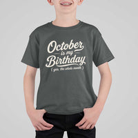 October Is My Birthday Yes The Whole Month T Shirt For Kid Funny October Bday Month Gifts