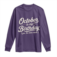 October Is My Birthday Yes The Whole Month Long Sleeve Shirt Funny October Bday Month Gifts