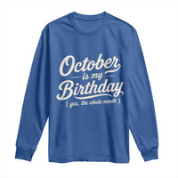 October Is My Birthday Yes The Whole Month Long Sleeve Shirt Funny October Bday Month Gifts