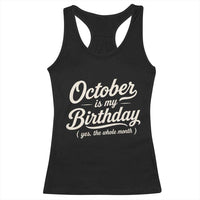 October Is My Birthday Yes The Whole Month Racerback Tank Top Funny October Bday Month Gifts