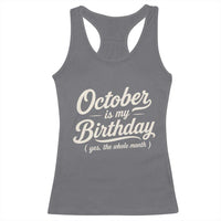 October Is My Birthday Yes The Whole Month Racerback Tank Top Funny October Bday Month Gifts
