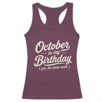 October Is My Birthday Yes The Whole Month Racerback Tank Top Funny October Bday Month Gifts