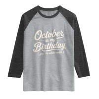 October Is My Birthday Yes The Whole Month Raglan Shirt Funny October Bday Month Gifts