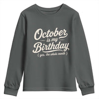 October Is My Birthday Yes The Whole Month Youth Sweatshirt Funny October Bday Month Gifts