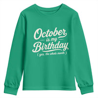 October Is My Birthday Yes The Whole Month Youth Sweatshirt Funny October Bday Month Gifts