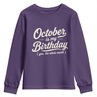 October Is My Birthday Yes The Whole Month Youth Sweatshirt Funny October Bday Month Gifts
