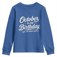 October Is My Birthday Yes The Whole Month Youth Sweatshirt Funny October Bday Month Gifts